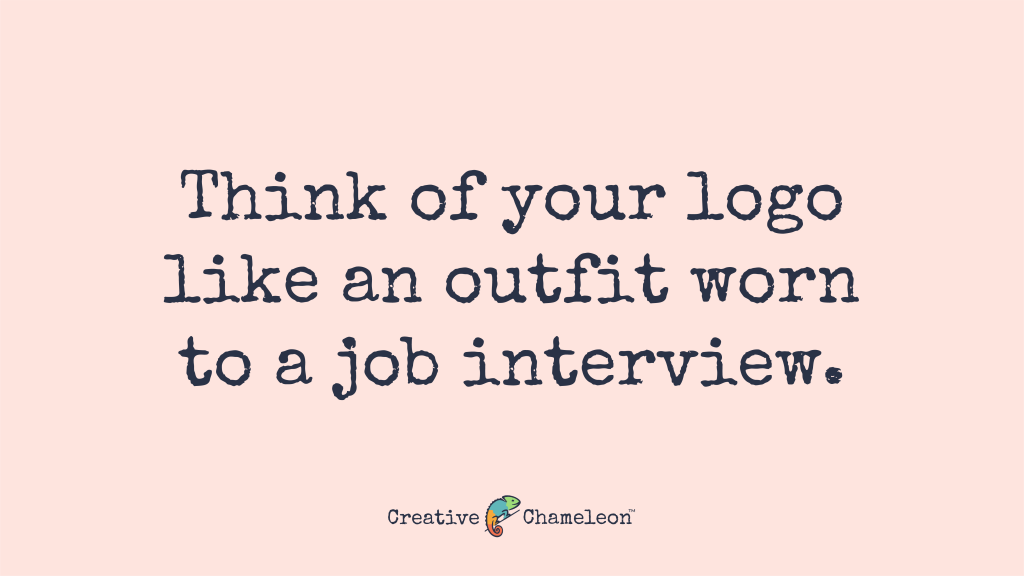 Think of your logo like an outfit worn to a job interview